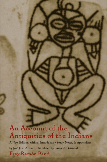 Account of the Antiquities of the Indians: A New Edition, with an Introductory Study, Notes, and Appendices by José Juan Arrom - Ingram