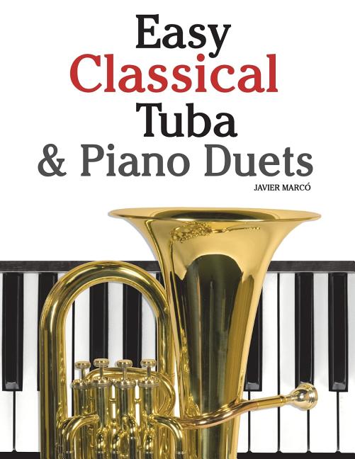 Easy Classical Tuba & Piano Duets: Featuring Music of Bach, Grieg, Wagner, Vivaldi and Other Composers - Ingram