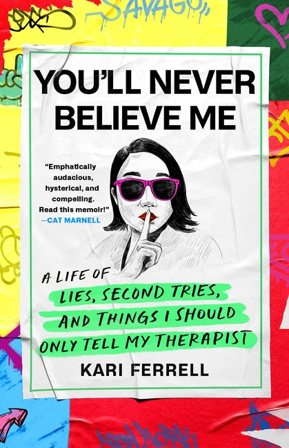 You'll Never Believe Me: A Life of Lies, Second Tries, and Things I Should Only Tell My Therapist - Ingram