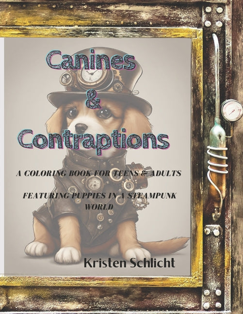 Canines & Contraptions: A Coloring Book for Teens & Adults featuring Puppies in a SteamPunk World - Ingram