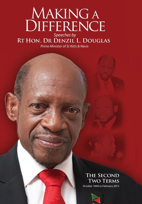Making A Difference: Speeches by Rt Hon. Dr Denzil L. Douglas, Prime Minister of St Kitts and Nevis - Ingram