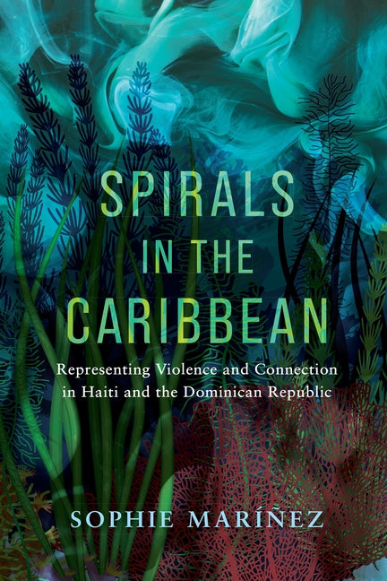 Spirals in the Caribbean: Representing Violence and Connection in Haiti and the Dominican Republic - Ingram