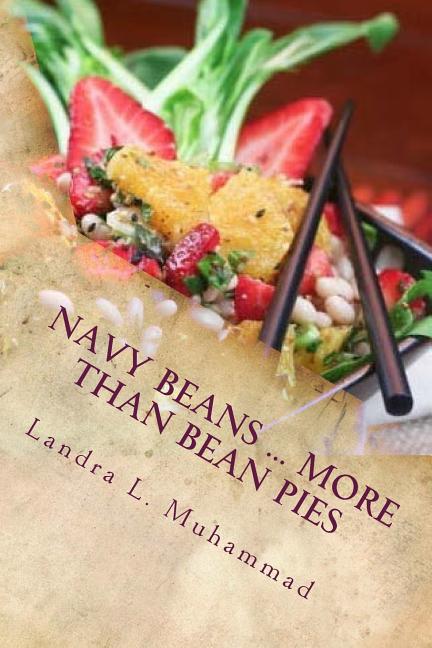 Navy Beans ... More Than Bean Pies: A collection of recipes featuring the one and only Navy Bean - Ingram