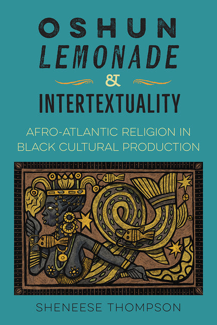 Oshun, Lemonade, and Intertextuality: Afro-Atlantic Religion in Black Cultural Production - Ingram
