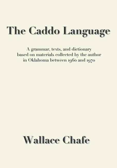 Caddo Language: A grammar, texts, and dictionary based on materials collected by the author in Oklahoma between 1960 and 1970 - Ingram