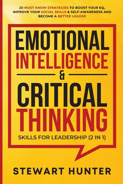Emotional Intelligence & Critical Thinking Skills For Leadership (2 in 1): 20 Must Know Strategies To Boost Your EQ, Improve Your Social Skills & Self - Ingram
