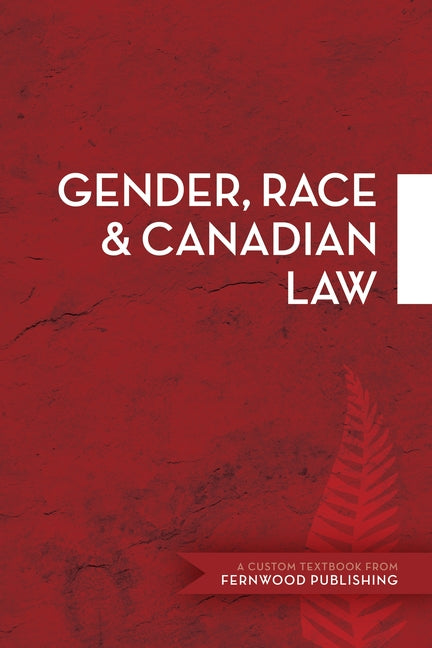 Gender, Race & Canadian Law: A Custom Textbook from Fernwood Publishing - Ingram