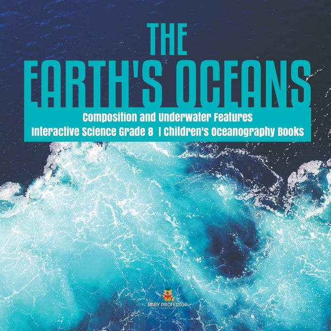 Earth's Oceans Composition and Underwater Features Interactive Science Grade 8 Children's Oceanography Books - Ingram