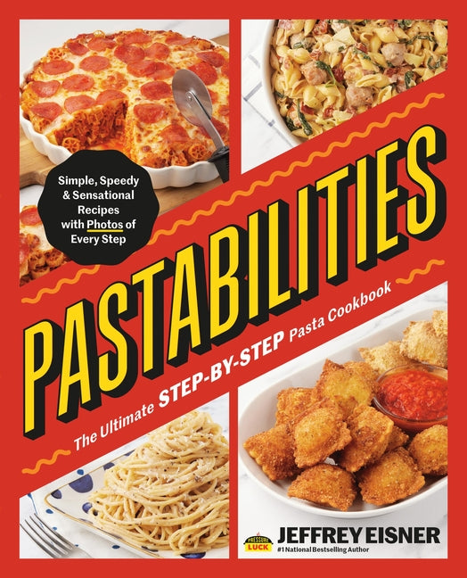 Pastabilities: The Ultimate Step-By-Step Pasta Cookbook: Simple, Speedy, and Sensational Recipes with Photos of Every Step - Ingram