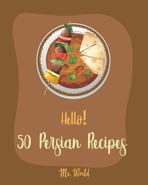Hello! 50 Persian Recipes: Best Persian Cookbook Ever For Beginners [Bean Salad Recipes, Lentil Soup Cookbook, Summer Salads Cookbook, Cold Soup - Ingram