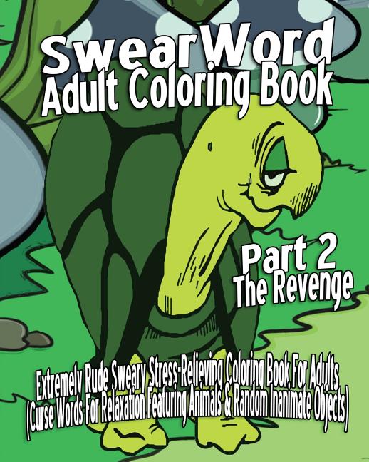 Swear Word Adult Coloring Book: Extremely Rude Sweary Stress-Relieving Coloring Book For Adults (Curse Words For Relaxation Featuring Animals & Random - Ingram