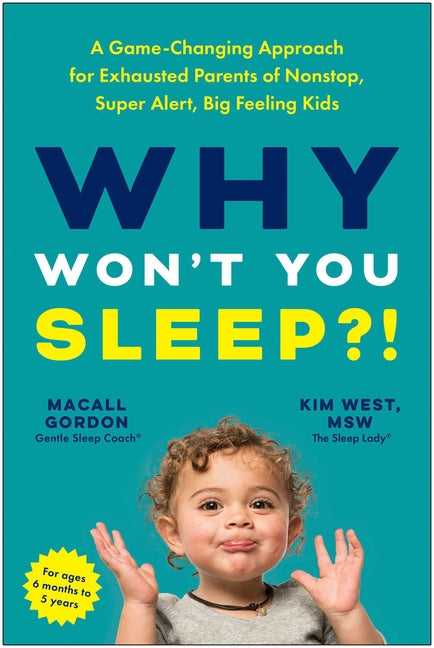 Why Won't You Sleep?!: A Game-Changing Approach for Exhausted Parents of Nonstop, Super Alert, Big Feeling Kids - Ingram