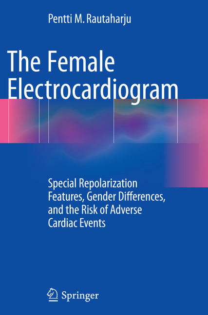Female Electrocardiogram: Special Repolarization Features, Gender Differences, and the Risk of Adverse Cardiac Events (Softcover Reprint of the Origin - Ingram
