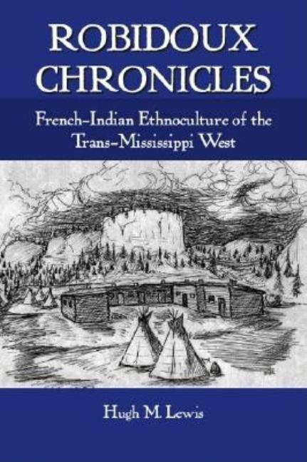 Robidoux Chronicles: French-Indian Ethnoculture of the Trans-Mississippi West - Ingram