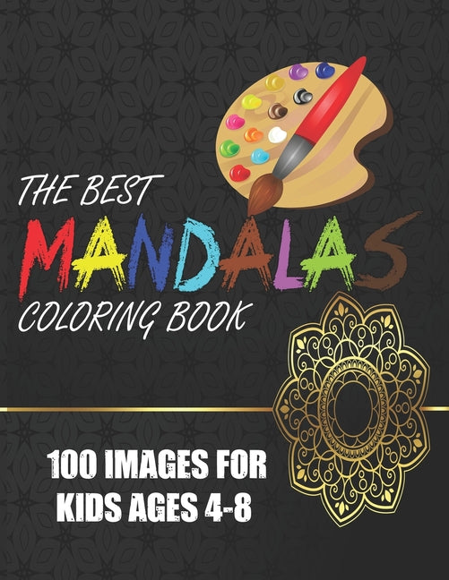 Best Mandalas Coloring Book 100 Images for Kids Ages 4-8: Kids Coloring Book Featuring Beautiful Mandalas Designed to Soothe the Soul and for good vib - Ingram