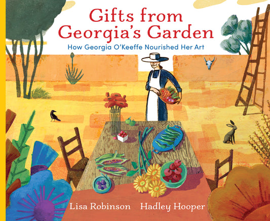 Gifts from Georgia's Garden: How Georgia O'Keeffe Nourished Her Art - Ingram