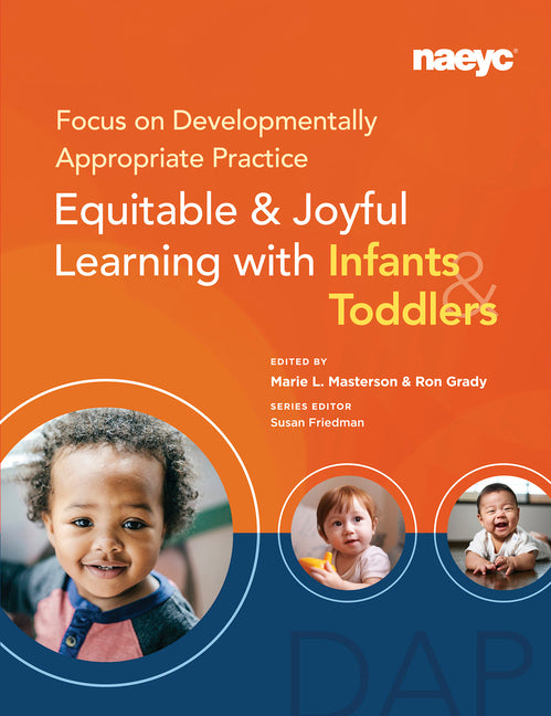 Focus on Developmentally Appropriate Practice: Equitable and Joyful Learning with Infants and Toddlers - Ingram