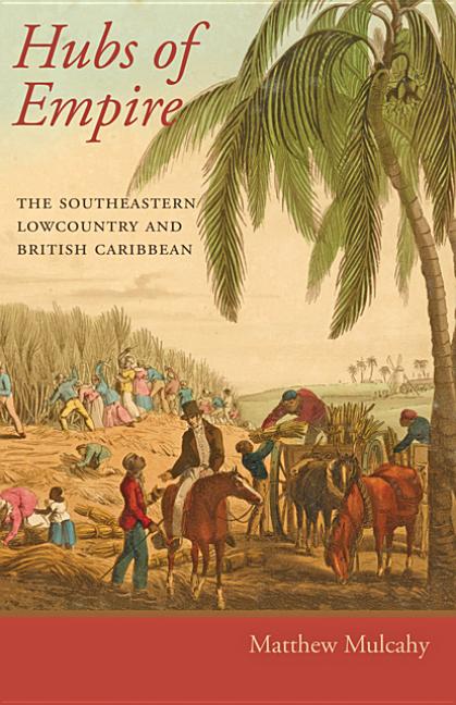 Hubs of Empire: The Southeastern Lowcountry and British Caribbean - Ingram