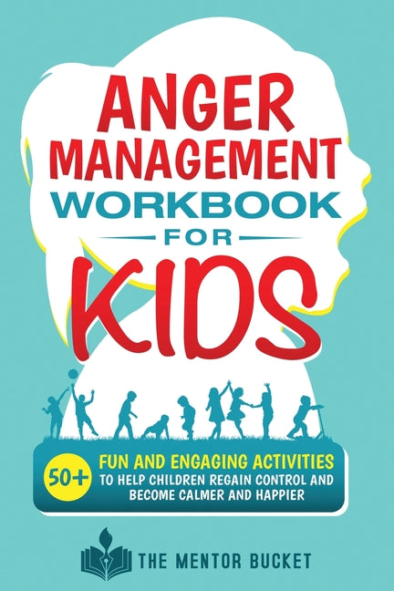 Anger Management Workbook for Kids - 50+ Fun and Engaging Activities to Help Children Regain Control and Become Calmer and Happier - Ingram