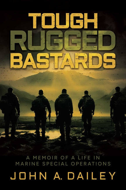 Tough Rugged Bastards: A Memoir of a Life in Marine Special Operations - Ingram