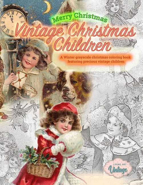 Merry Christmas Vintage Christmas Children. A Winter grayscale christmas coloring book featuring precious vintage children: Vintage christmas coloring - Ingram