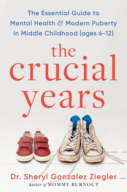 Crucial Years: The Essential Guide to Mental Health and Modern Puberty in Middle Childhood (Ages 6-12) - Ingram