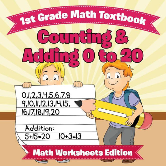 1st Grade Math Textbook: Counting & Adding 0 to 20 Math Worksheets Edition - Ingram