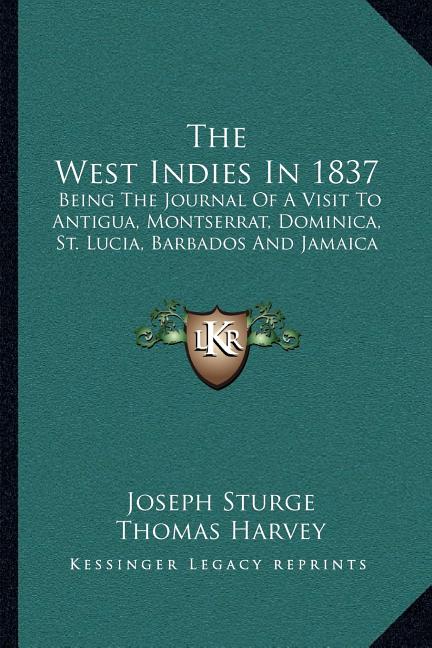 West Indies In 1837: Being The Journal Of A Visit To Antigua, Montserrat, Dominica, St. Lucia, Barbados And Jamaica - Ingram
