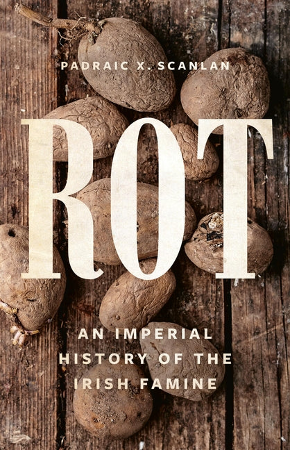 Rot: An Imperial History of the Irish Famine - Ingram