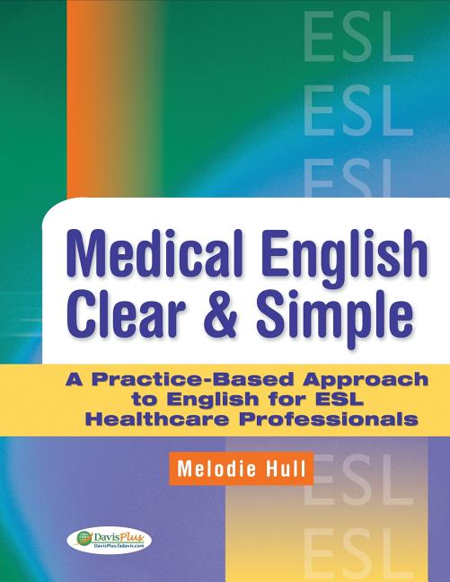 Medical English Clear & Simple: A Practice-Based Approach to English for ESL Healthcare Professionals - Ingram