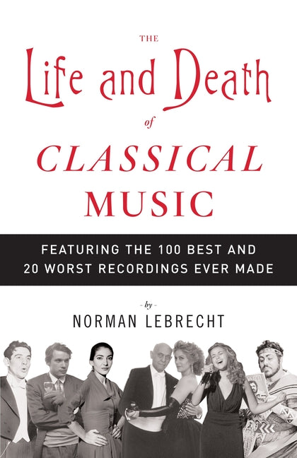 Life and Death of Classical Music: Featuring the 100 Best and 20 Worst Recordings Ever Made - Ingram