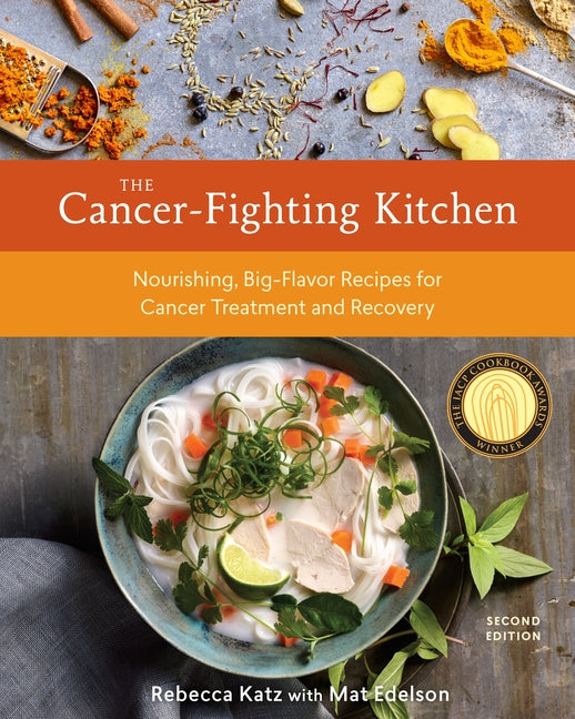Cancer-Fighting Kitchen, Second Edition: Nourishing, Big-Flavor Recipes for Cancer Treatment and Recovery [A Cookbook] (Revised) - Ingram
