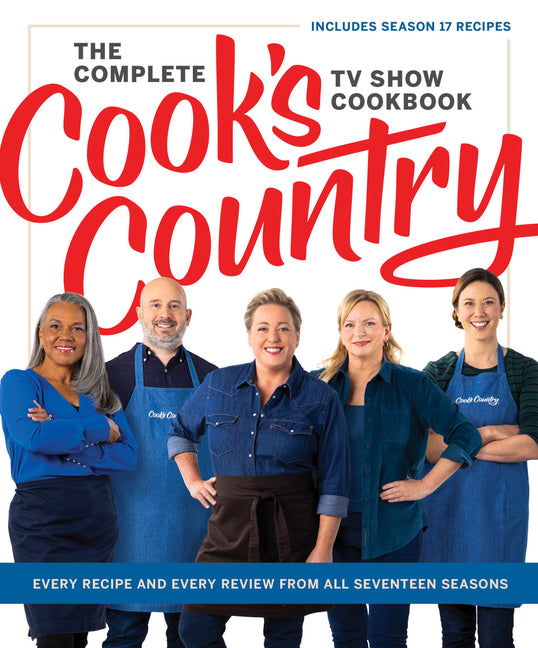 Complete Cook's Country TV Show Cookbook: Every Recipe and Every Review from All Seventeen Seasons Includes Season 17 - Ingram