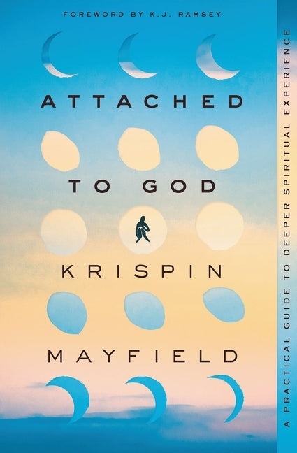 Attached to God: A Practical Guide to Deeper Spiritual Experience - Ingram