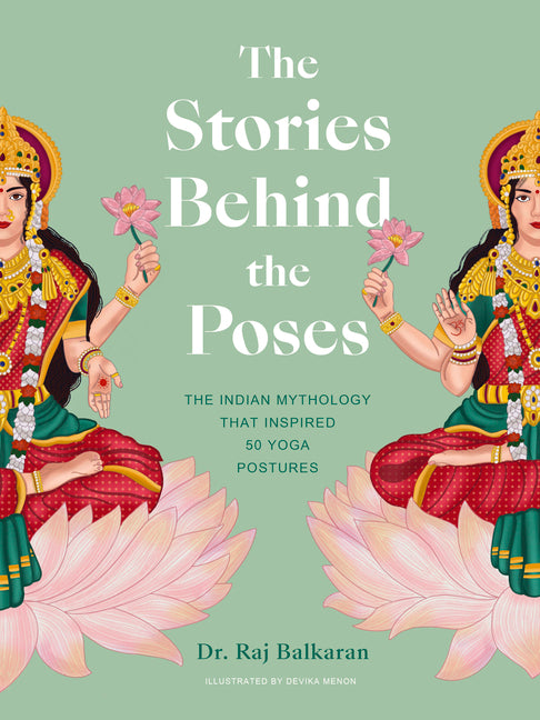 Stories Behind the Poses: The Indian Mythology That Inspired 50 Yoga Postures - Ingram
