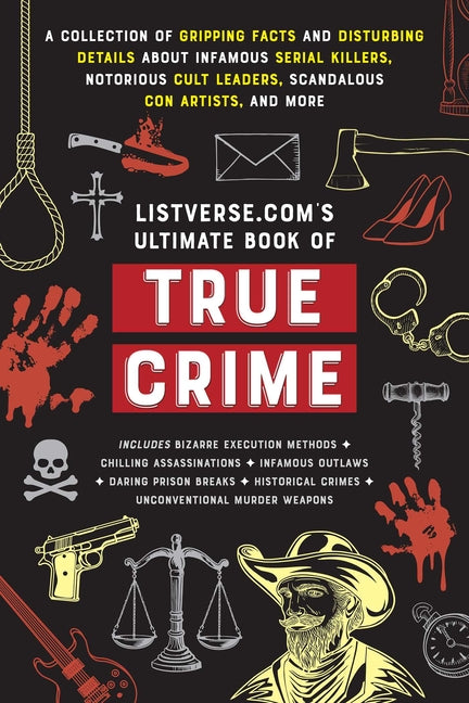 Listverse.Com's Ultimate Book of True Crime: A Collection of Gripping Facts and Disturbing Details about Infamous Serial Killers, Notorious Cult Leade - Ingram