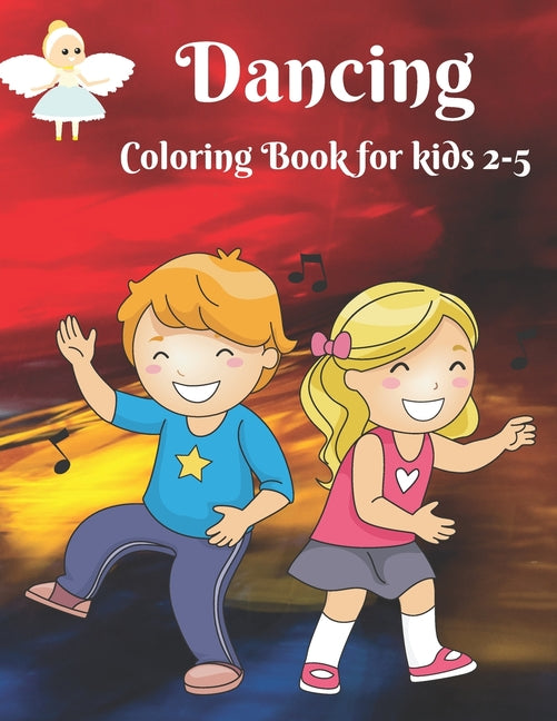 Dancing - Coloring Book for kids 2-5: Dancer Gifts For Kids Ages 2-5 - Includes 35 Color-In Illustrations Featuring Ballet Shoes, Ballerinas, Tutus, D - Ingram