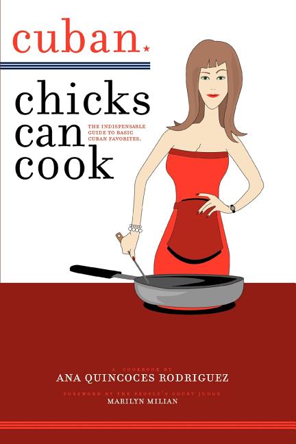 Cuban Chicks Can Cook: The Indispensible Guide to Basic Cuban Favorites. - Ingram
