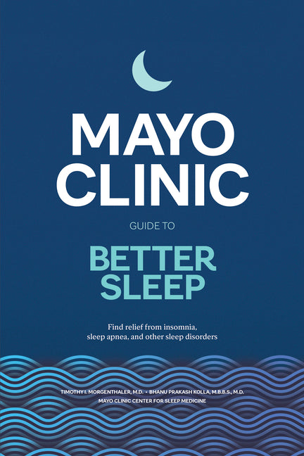 Mayo Clinic Guide to Better Sleep: Find Relief from Insomnia, Sleep Apnea and Other Sleep Disorders - Ingram