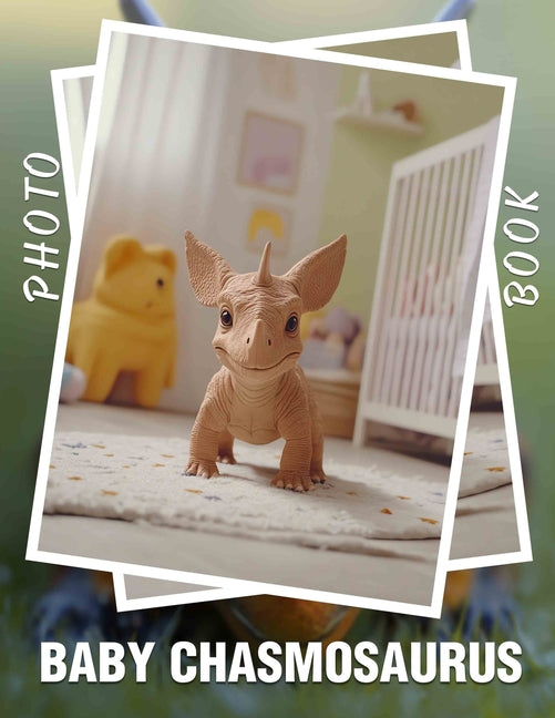 Baby Chasmosaurus Photo Book: 40 Stunning Photos Featuring A Unique Dinosaur For Kids, Fans And Enthusiasts - Ingram