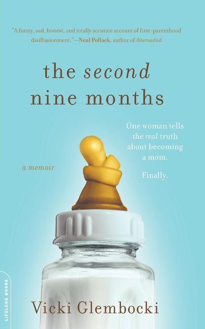 Second Nine Months: One Woman Tells the Real Truth about Becoming a Mom. Finally. - Ingram