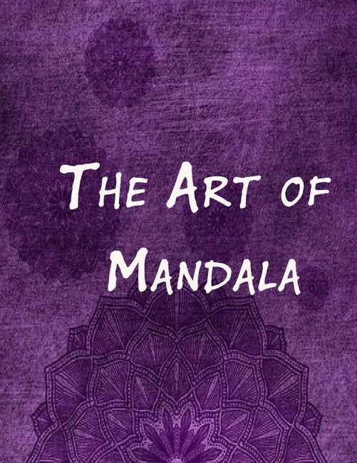 Art of Mandala: An Adult Coloring Book Featuring 100 of the World's Most Beautiful Mandalas for Stress Relief and Relaxation - Ingram