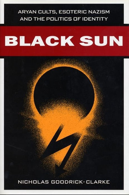 Black Sun: Aryan Cults, Esoteric Nazism, and the Politics of Identity - Ingram