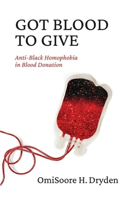Got Blood to Give: Anti-Black Homophobia in Blood Donation - Ingram