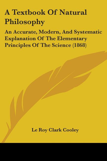 Textbook Of Natural Philosophy: An Accurate, Modern, And Systematic Explanation Of The Elementary Principles Of The Science (1868) - Ingram