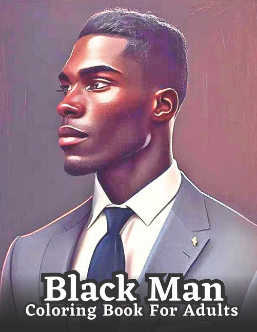 Adult Coloring Book Featuring Portraits of Diverse Black Men: Celebrating Black Men Through Art - Ingram