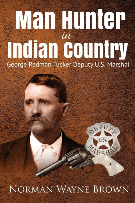 Man Hunter in Indian Country: George Redman Tucker - Ingram