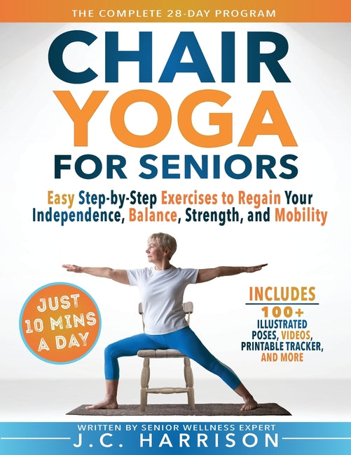 10-Minute Chair Yoga for Seniors Over 60: 28-Day Program Over 100 Illustrated Poses & Exercises For Better Flexibility, Balance & Mobility Designed To - Ingram