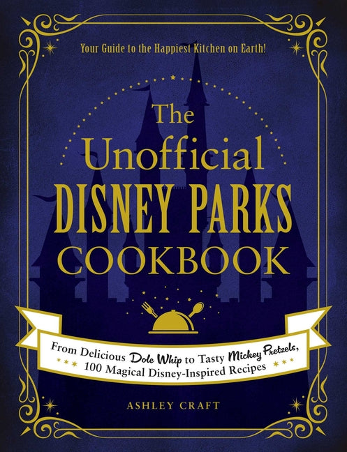 Unofficial Disney Parks Cookbook: From Delicious Dole Whip to Tasty Mickey Pretzels, 100 Magical Disney-Inspired Recipes - Ingram