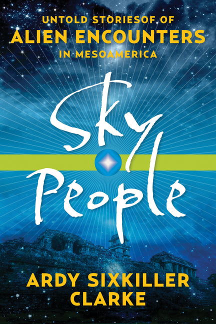 Sky People: Untold Stories of Alien Encounters in Mesoamerica - Ingram